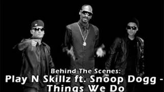 Behind The Scenes Of Play N Skillz ft. Snoop Dogg - Things We Do