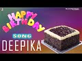 Happy Birthday Song For Deepika | Happy Birthday To You Deepika