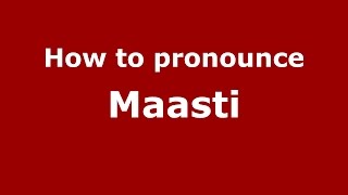 How to pronounce Maasti