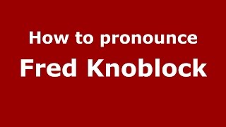 How to pronounce Fred Knoblock