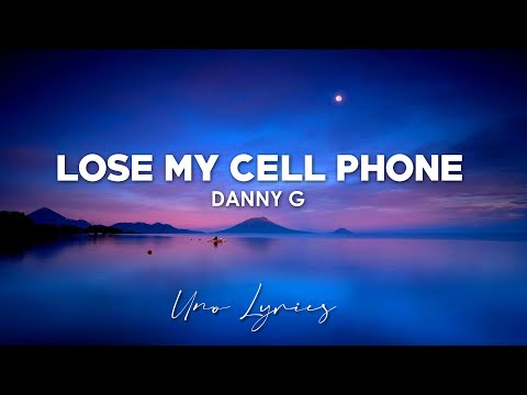 Lose My Cellphone (Lyrics) - Danny G