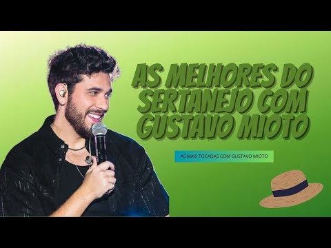 As Melhores Do Sertanejo com Gustavo Mioto.