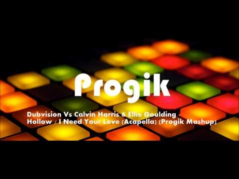 Dubvision Vs Calvin Harris & Ellie Goulding - Hollow / I Need Your Love (Acapella) (Progik Mashup)