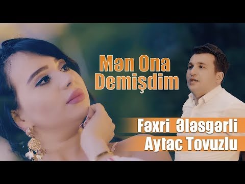 Fexri Elesgerli & Aytac Tovuzlu - Men ona demisdim (Yeni Klip 2019)