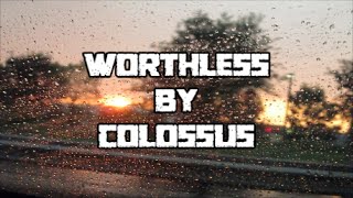 Colossus - &quot;Worthless&quot; [Lyric Video]