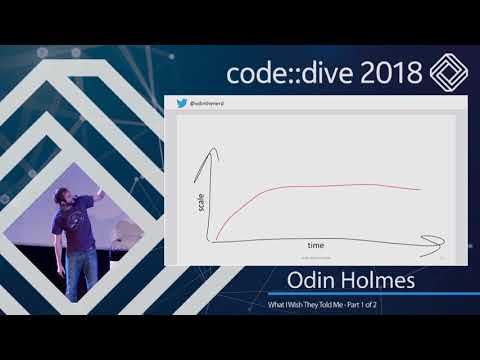 What I Wish They Told Me - Part 1 of 2 - Odin Holmes - code::dive 2018