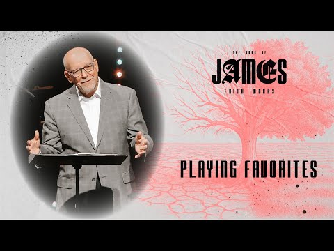 Playing Favorites | JAMES: Faith Works | Week 9