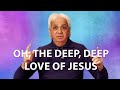 Oh The Deep Deep Love Of Jesus Benny Hinn