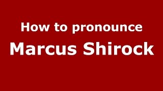 How to pronounce Marcus Shirock