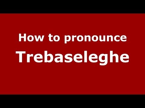 How to pronounce Trebaseleghe (Italian/Italy) - PronounceNames.com