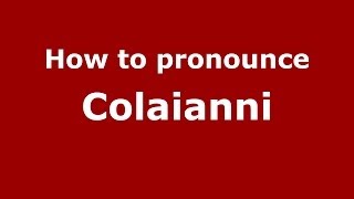How to pronounce Colaianni