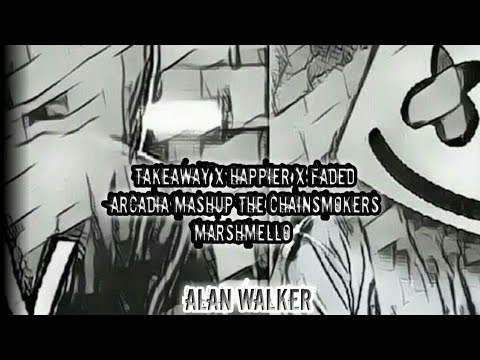 Takeaway x Happier x Faded Arcadia Mashup  The Chainsmokers Marshmello Alan Walker 🎧