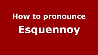 How to pronounce Esquennoy
