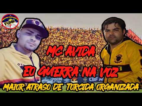 MC AVIDA E O GUERRA NA VOZ - MAIOR ATRASO DE TORCIDA ORGANIZADA (FUNK DE PERNAMBUCO)