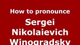 How to pronounce Sergei Nikolaievich Winogradsky