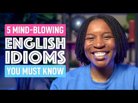 5 ENGLISH IDIOMS YOU NEED TO LEARN NOW