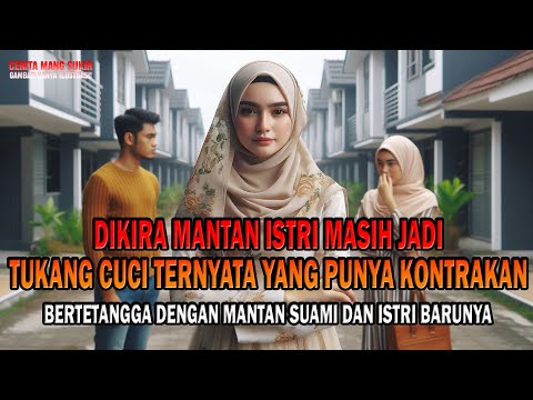 Cerita rumah tangga ! DIKIRA MANTAN ISTRI MASIH JADI TUKANG CUCI TERNYATA YANG PUNYA KONTRAKAN