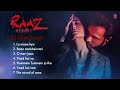 Raaz Reboot Movie All Songs Emraan Hashmi Arijit Singh Jubin Nautiyal Romantic Love Songs
