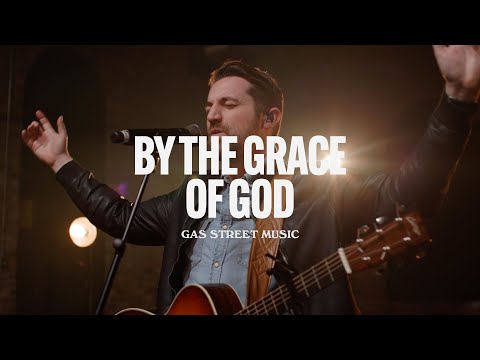 By the Grace of God — Gas Street Music, Tim Hughes