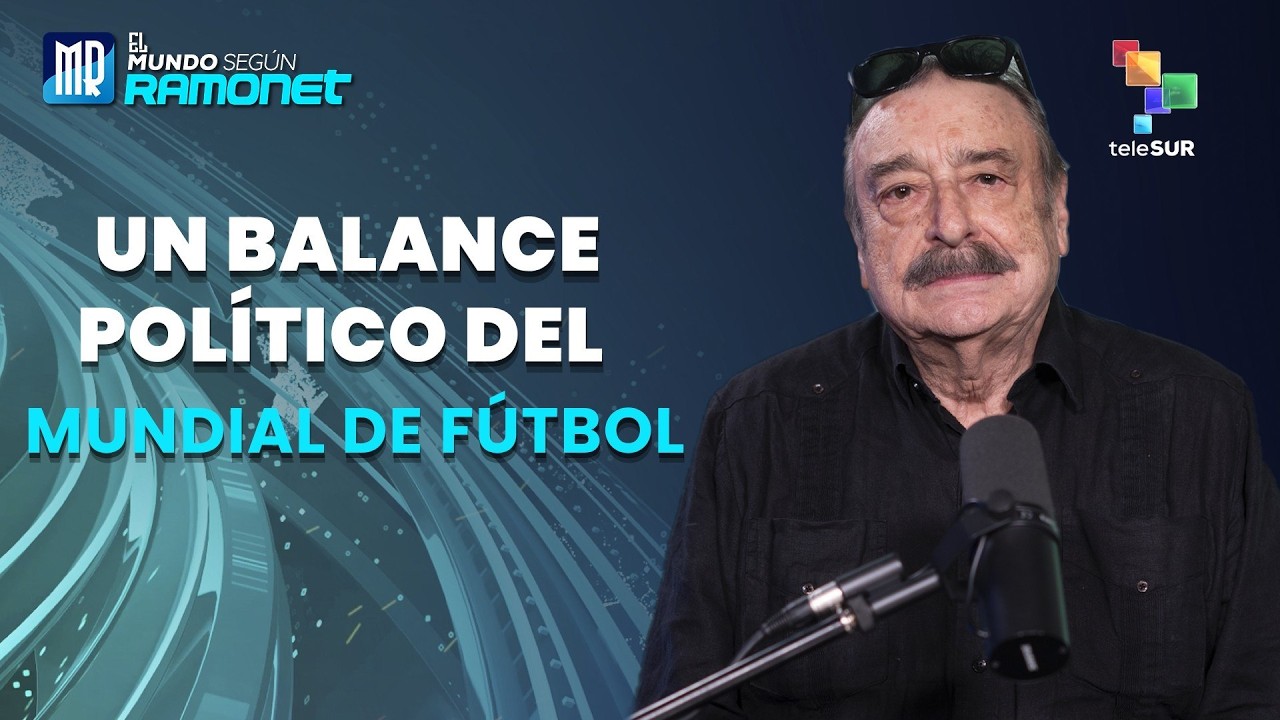 Un balance político del Mundial de Fútbol | El Mundo Según Ramonet