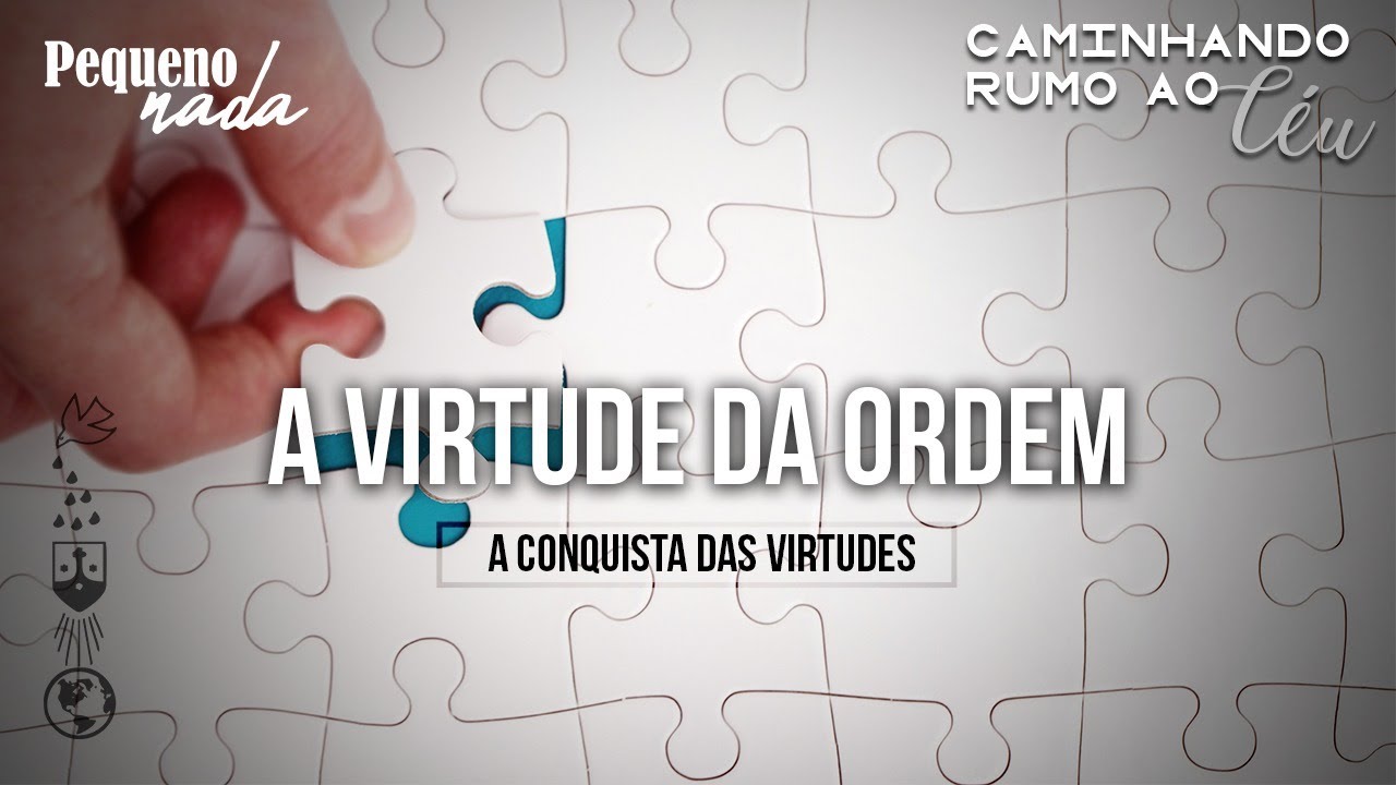 Série A Conquista das Virtudes | A virtude da ordem #06