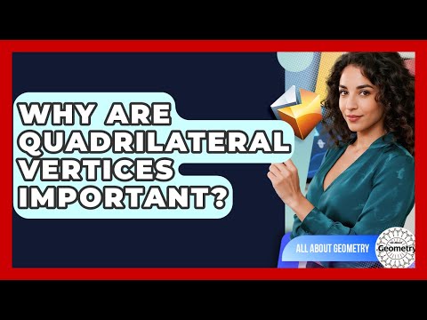 Why Are Quadrilateral Vertices Important? - All About Geometry