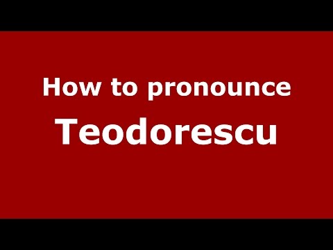 How to pronounce Teodorescu (Romanian/Romania)  - PronounceNames.com
