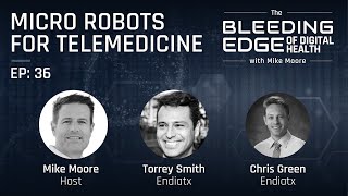 Endiatx: Micro Robots for Telemedicine  | The Bleeding Edge of Digital Health