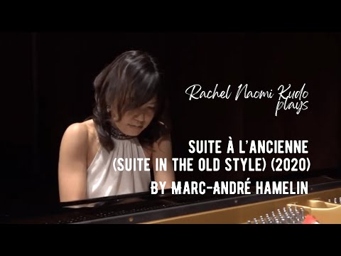 Marc-André Hamelin Suite à l’ancienne (Suite in the old style) (2020) || Rachel Naomi Kudo, Piano