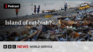 Why Bali’s beaches are buried in rubbish - Asia Specific podcast, BBC World Service