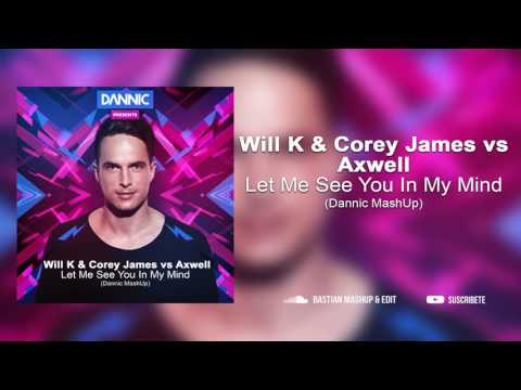 Will K & Corey James vs Axwell - Let Me See You In My Mind (Dannic MashUp)