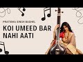 Koi Umeed Bar Nahi Aati Pratibha Singh Baghel Kalam Mirza Ghalib Composition Yousaf Salli