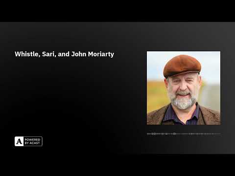 Whistle, Sari, and John Moriarty