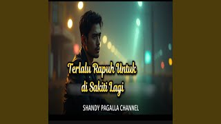 Download lagu Terlalu Rapuh Untuk di Sakiti Lagi mp3