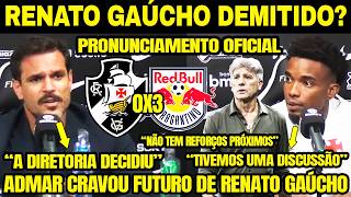 RENATO GAÚCHO DEMITIDO? PRONUNCIAMENTO OFICIAL DO VASCO! ADMAR LOPES CRAVA FUTURO DE RENATO! REFORÇO