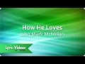 John Mark McMillan - How He Loves - Lyric Video