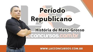 História de MT -  Período Republicano  -  Prof Edenilson