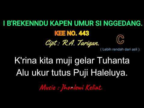 KEE 443 (Karaoke Version). C (lebih rendah). I B'REKENNDU KAPEN UMUR SI NGGEDANG.