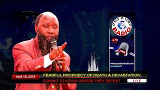 FEARFUL PROPHECY OF DEATH AND DEVASTATION COMING TO KENYA, UNLESS THEY REPENT   April 18, 2019
