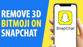 How to Remove 3d Bitmoji Snapchat 2023