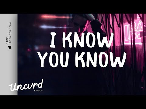 Cade - I Know You Know (Lyrics / Lyric Video) feat. Tk Kravitz