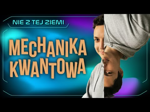 Mechanika kwantowa jest wśród nas - jak ją zrozumieć? - dr Jacek Czakański i Łukasz Szwej