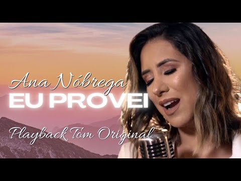 EU PROVEI - ANA NÓBREGA (PLAYBACK COM LETRA TOM ORIGINAL)