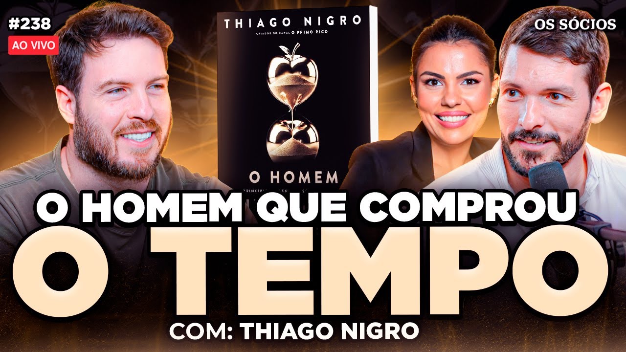 O HOMEM QUE COMPROU O TEMPO (Thiago Nigro) | Os Sócios 238