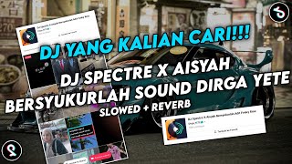 Download lagu DJ SPECTRE X AISYA BERSYUKURLAH SOUND Dirga YETE VIRAL FYP TIKTOK YANG KALIAN CARI (SLOWED REVERB) mp3