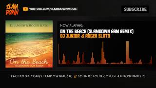 DJ Junior & Roger Slato - On The Beach (Slamdown 6AM Remix)