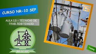 Curso NR-10 Sistema Elétrico de Potência - SEP Aula - 13 - Técnica de Trabalho Sob Tensão