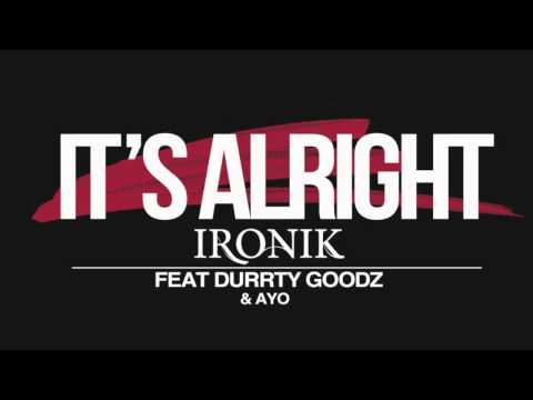 Ironik - It's Alright feat. Durrty Goodz & Ayo (AUDIO)