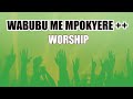 Wabubu Me Mponkyer3 Awurade Gyina Makyi Anwanwa Dor Ben Ni Perez Musik Twi Medley Powerful Mins