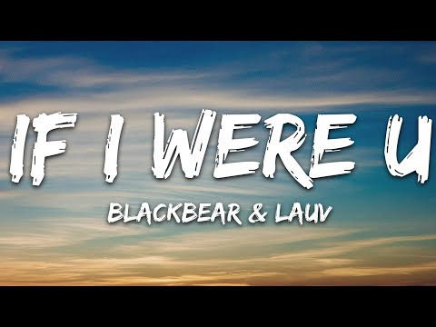 blackbear - if i were u (Lyrics) ft. Lauv